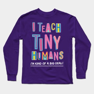 I Teach Tiny Humans | Teacher Appreciation Gift Long Sleeve T-Shirt